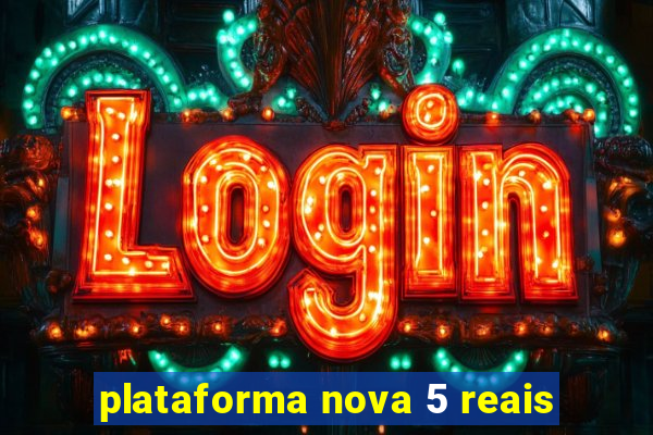 plataforma nova 5 reais